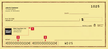 Picture of check #1 Banking Institution - Well Fargo Personal Check #2 routing number bottom left corner of check #3 Checking account number to right of routing number